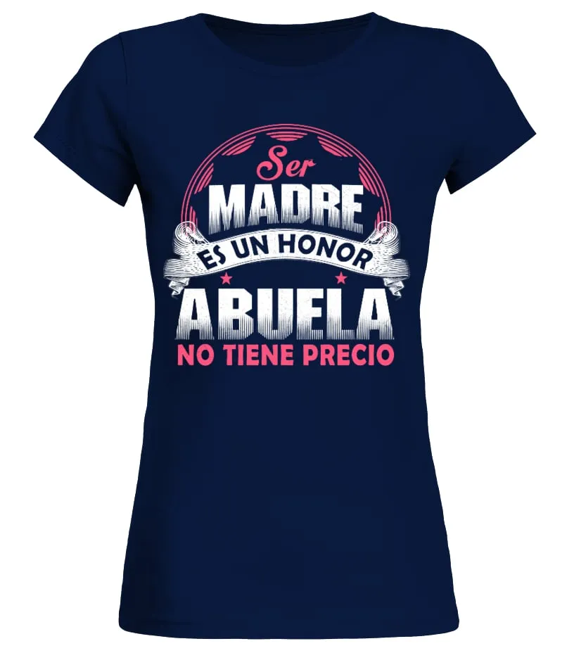 Ser madre es un honor ser abuela no tiene precio Camiseta cuello redondo Mujer