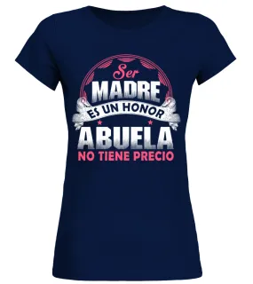 Ser madre es un honor ser abuela no tiene precio Camiseta cuello redondo Mujer