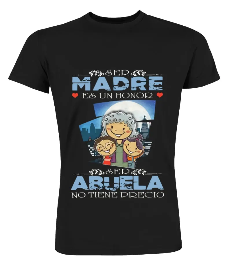 Ser madre es un honor, ser abuela no tiene precio Camisetas Cuello Redondo Premium Unisex